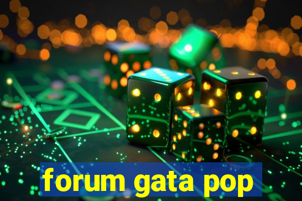 forum gata pop